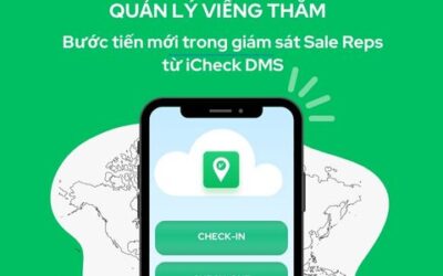 Quản lý viếng thăm khách hàng – Bước tiến mới trong giám sát Sale Reps từ iCheck DMS