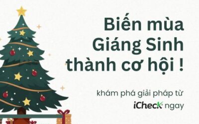 Biến mùa Giáng Sinh thành cơ hội sinh lời hiệu quả cho doanh nghiệp cùng iCheck